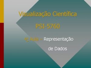 Visualizao Cientfica PSI5760 4 a Aula Representao de