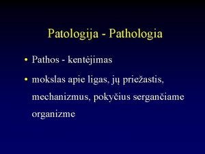 Patologija Pathologia Pathos kentjimas mokslas apie ligas j