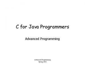 C for Java Programmers Advanced Programming Spring 2002