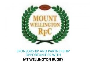 SPONSORSHIP AND PARTNERSHIP OPPORTUNITIES WITH MT WELLINGTON RUGBY