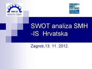 SWOT analiza SMH IS Hrvatska Zagreb 13 11