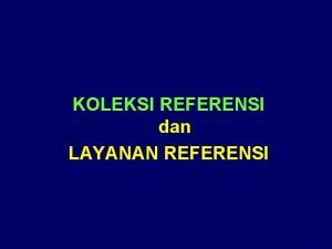 Jenis koleksi yang dilayankan pada layanan referensi Jenis koleksi yang dilayankan pada layanan referensi