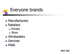 Everyone brands n n Manufacturers Retailers n n