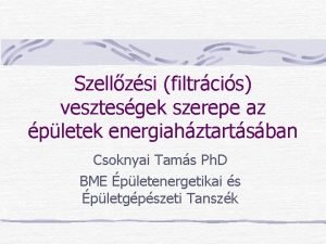 Szellzsi filtrcis vesztesgek szerepe az pletek energiahztartsban Csoknyai