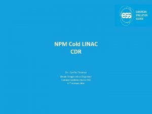 NPM Cold LINAC CDR Dr Cyrille Thomas Beam