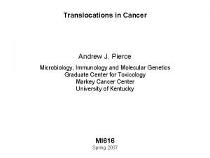 Translocations in Cancer Andrew J Pierce Microbiology Immunology