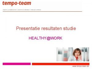 Presentatie resultaten studie HEALTHYWORK 1 www tempoteam be