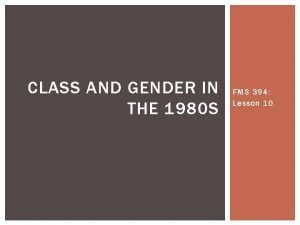 CLASS AND GENDER IN THE 1980 S FMS