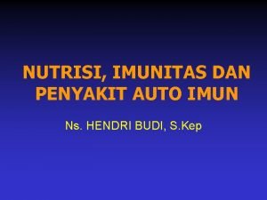 NUTRISI IMUNITAS DAN PENYAKIT AUTO IMUN Ns HENDRI