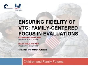 ENSURING FIDELITY OF VTC FAMILYCENTERED FOCUS IN EVALUATIONS
