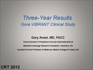 ThreeYear Results Gore VIBRANT Clinical Study Gary Ansel