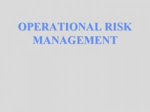 OPERATIONAL RISK MANAGEMENT The Benefits of Risk Management