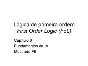 Lgica de primeira ordem First Order Logic Fo