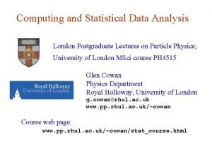 Computing and Statistical Data Analysis London Postgraduate Lectures