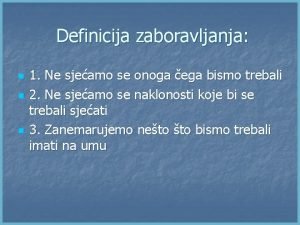 Definicija zaboravljanja n n n 1 Ne sjeamo