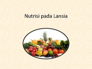 Nutrisi pada Lansia Apa LANSIA Itu PENUAAN seringkali