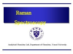 Raman Spectroscopy Analytical Chemistry Lab Department of Chemistry