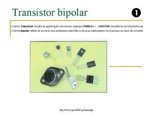 Transstor bipolar O termo Transstor resulta da aglutinao