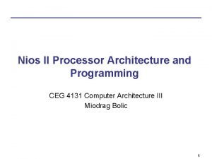 Nios II Processor Architecture and Programming CEG 4131