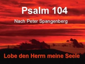 Psalm 104 Nach Peter Spangenberg Lobe den Herrn