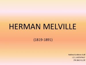 HERMAN MELVILLE 1819 1891 Andrea Gutirrez Guil I