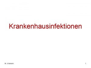 Krankenhausinfektionen M Kresken 1 Definition Krankenhausinfektion Infektionen die