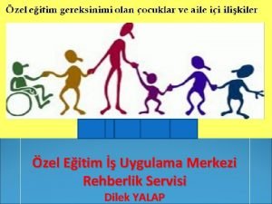 zel Eitim Uygulama Merkezi Rehberlik Servisi Dilek YALAP