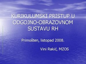 KURIKULUMSKI PRISTUP U ODGOJNOOBRAZOVNOM SUSTAVU RH Primoten listopad