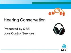 Hearing Conservation Presented by QBE Loss Control Services