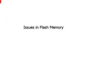 Issues in Flash Memory Contents Flash Memory FTL Issues in Flash Memory Contents Flash Memory FTL
