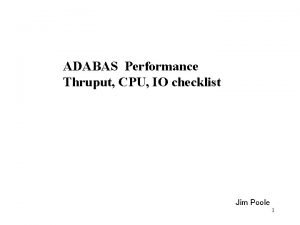 ADABAS Performance Thruput CPU IO checklist Jim Poole