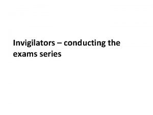 Invigilators conducting the exams series User guide This