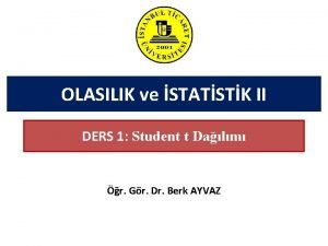OLASILIK ve STATSTK II DERS 1 Student t