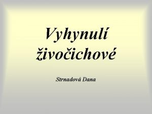 Vyhynul ivoichov Strnadov Dana Vymrn druh pirozen proces