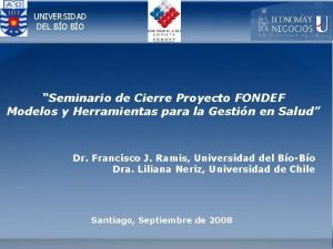 UNIVERSIDAD DEL BO Seminario de Cierre Proyecto FONDEF