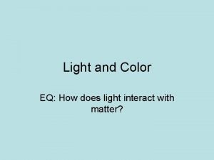 Light and Color EQ How does light interact