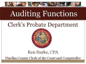 Auditing Functions Clerks Probate Department Ken Burke CPA