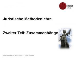 Juristische Methodenlehre Zweiter Teil Zusammenhnge Methodenlehre WS 201415