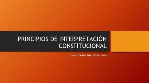 PRINCIPIOS DE INTERPRETACIN CONSTITUCIONAL Juan Carlos Daz Colchado