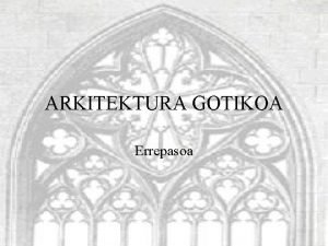 ARKITEKTURA GOTIKOA Errepasoa Sarrera Arte Gotikoa bizitza urbano