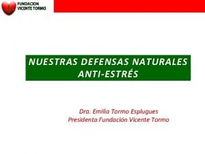 NUESTRAS DEFENSAS NATURALES ANTIESTRS Dra Emilia Tormo Esplugues