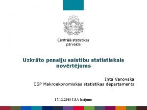 Uzkrto pensiju saistbu statistiskais novrtjums Inta Vanovska CSP