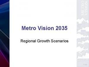 Metro Vision 2035 Regional Growth Scenarios Scenario Workshop