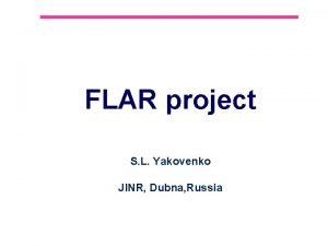 FLAR project S L Yakovenko JINR Dubna Russia