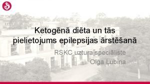 Ketogn dita un ts pielietojums epilepsijas rstan RSKC