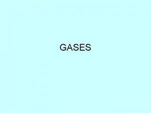 GASES Caractersticas de los gases Los gases no