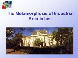 The Metamorphosis of Industrial Area in Iasi IASI