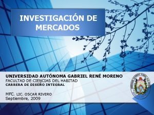 INVESTIGACIN DE MERCADOS UNIVERSIDAD AUTNOMA GABRIEL REN MORENO