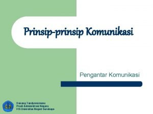Prinsipprinsip Komunikasi Pengantar Komunikasi Danang Tandyonomanu Prodi Administrasi