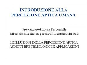 INTRODUZIONE ALLA PERCEZIONE APTICA UMANA Presentazione di Elena